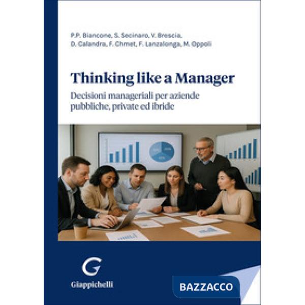 Thinking like a manager. Decisioni manageriali per aziende pubbliche, private ed ibride