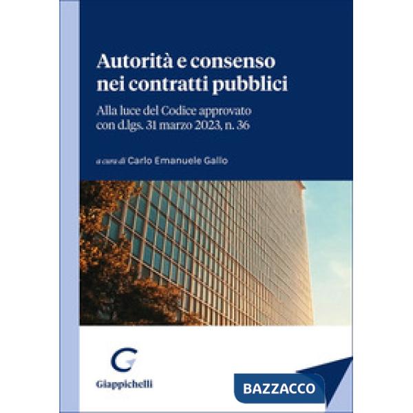 Autorità e consenso nei contratti pubblici. Alla luce del Codice approvato con d.lgs. 31 marzo 2023, n. 36