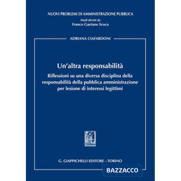 Un'altra responsabilità. Riflessioni su una diversa disciplina della responsabilità della pubblica amministrazione per lesione d