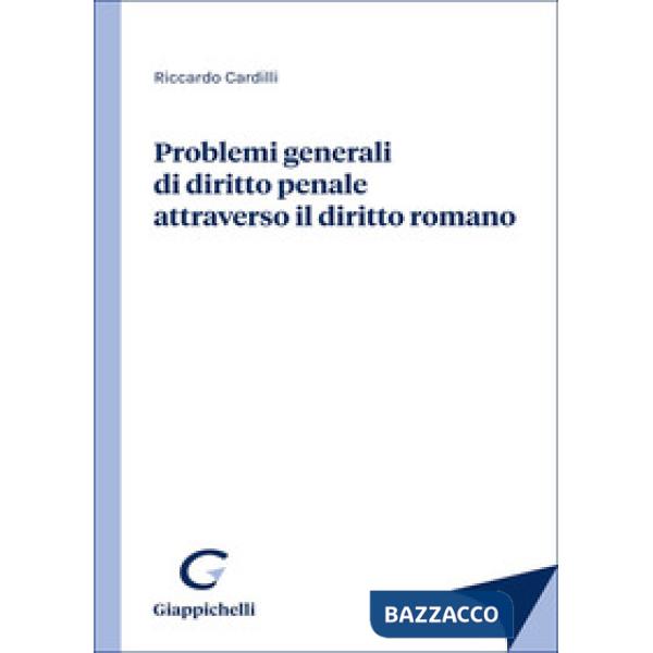 Problemi generali di diritto penale attraverso il diritto romano