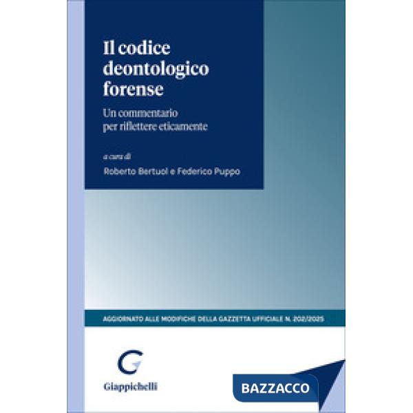 Il codice deontologico forense. Un commentario per riflettere eticamente. Aggiornato alle modifiche della Gazzetta Ufficiale n.2