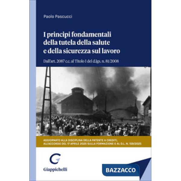 I principi fondamentali della tutela della salute e della sicurezza sul lavoro. Dall'art. 2087 c.c. al Titolo I del d.lgs. n. 81