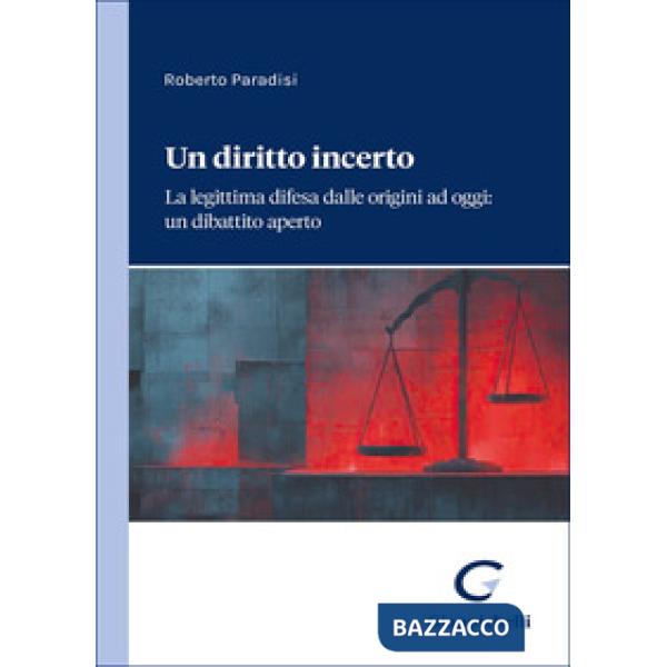 Un diritto incerto. La legittima difesa dalle origini ad oggi: un dibattito aperto