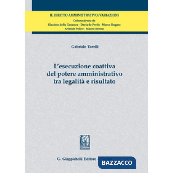 L'esecuzione coattiva del potere amministrativo tra legalità e risultato