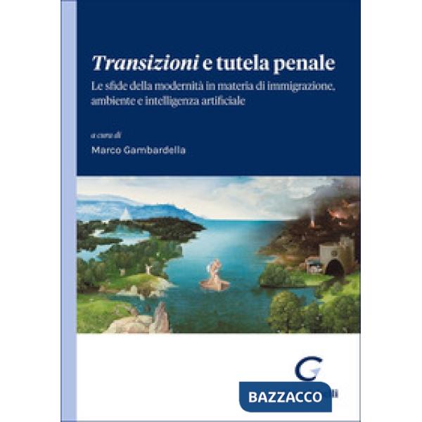 Transizioni e tutela penale. Le sfide della modernità in materia di immigrazione, ambiente e intelligenza artificiale