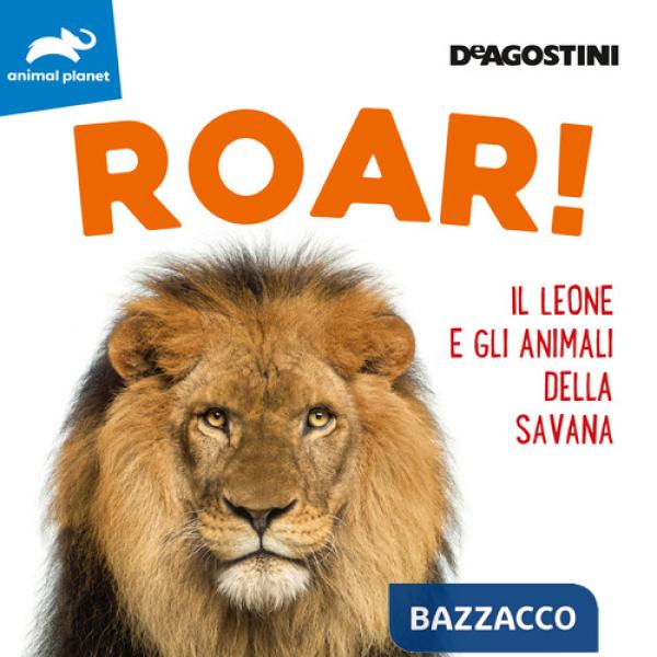 Roar! Il leone e gli animali della savana. Ediz. a colori