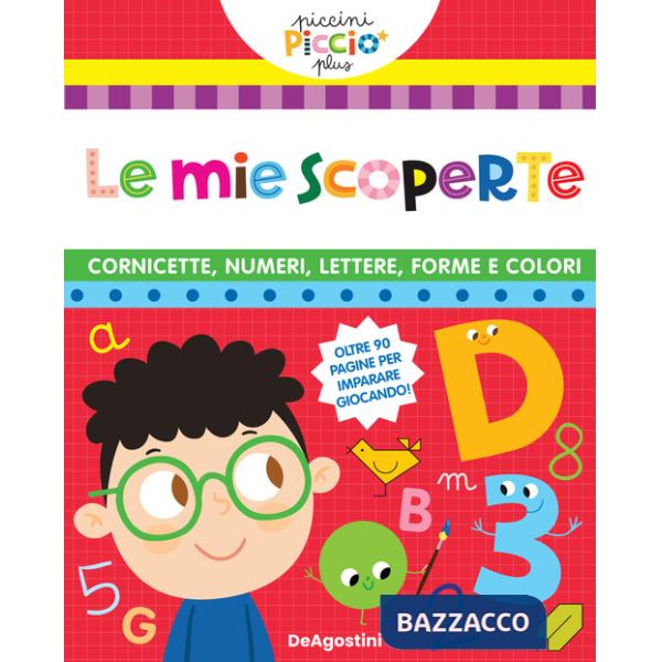 Cornicette. Numeri. Lettere. Forme e colori. Le mie scoperte (Le)