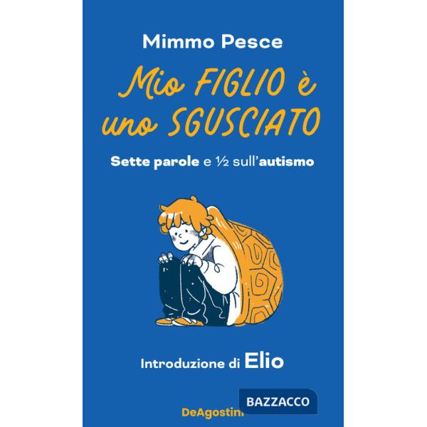 Mio figlio è uno sgusciato. Sette parole e ? sull'autismo