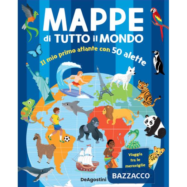 Mappe di tutto il mondo. Il mio primo atlante con 50 alette. Ediz. a colori