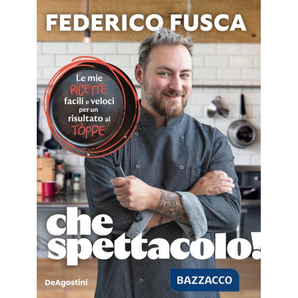 Che spettacolo! Le mie ricette facili e veloci per un risultato al tòppe