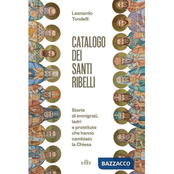 Catalogo dei santi ribelli. Storie di immigrati, ladri e prostitute che hanno cambiato la Chiesa