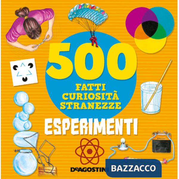 Esperimenti. 500 fatti, curiosità, stranezze. Ediz. a colori