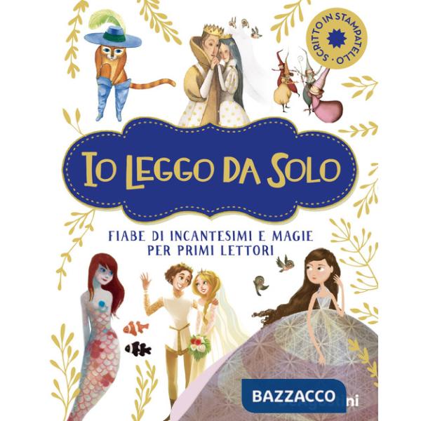 Io leggo da solo. Fiabe di incantesimi e magie per primi lettori. Ediz. deluxe