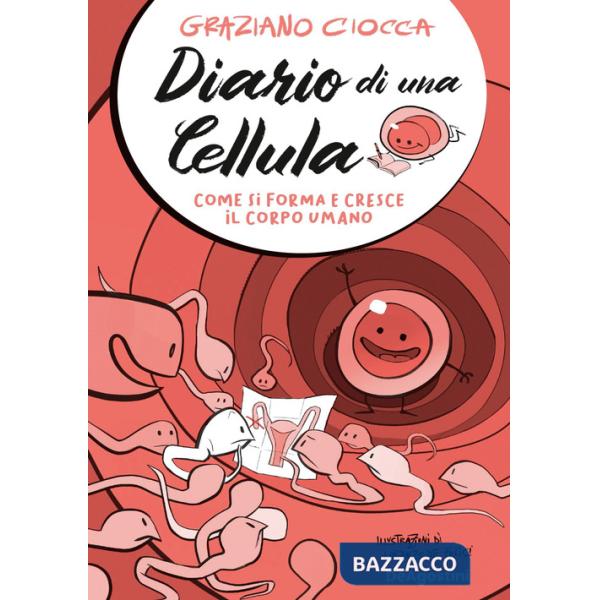 Diario di una cellula. Come si forma e cresce il corpo umano