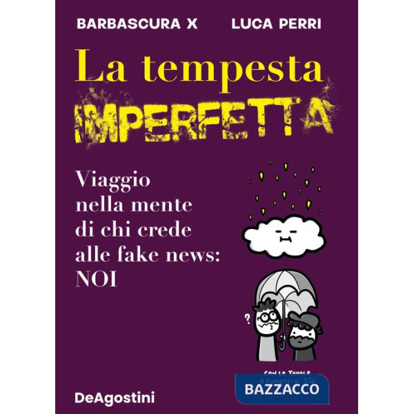 Tempesta imperfetta. Viaggio nella mente di chi crede alle fake news: noi (La)