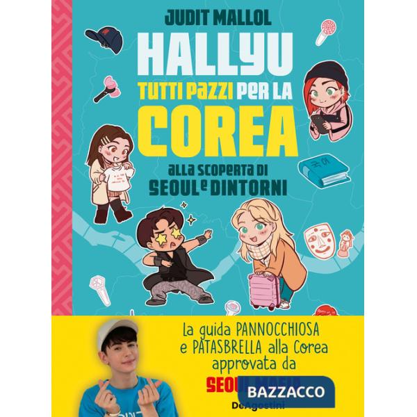 Hallyu. Tutti pazzi per la Corea. Alla scoperta di Seoul e dintorni. Ediz. a colori