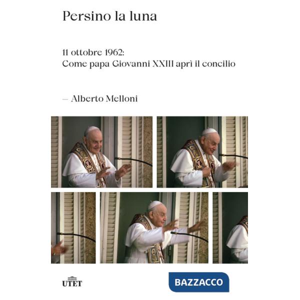 Persino la luna. 11 ottobre 1962: come papa Giovanni XXIII aprì il concilio