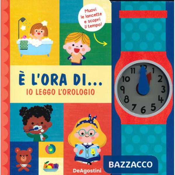 È l'ora di... io leggo l'orologio! Ediz. a colori