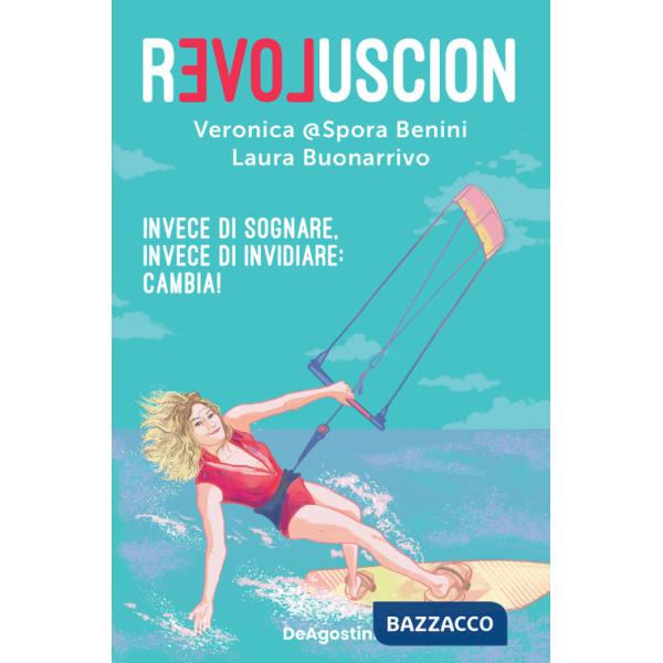 Revoluscion. Invece di sognare, invece di invidiare: cambia!