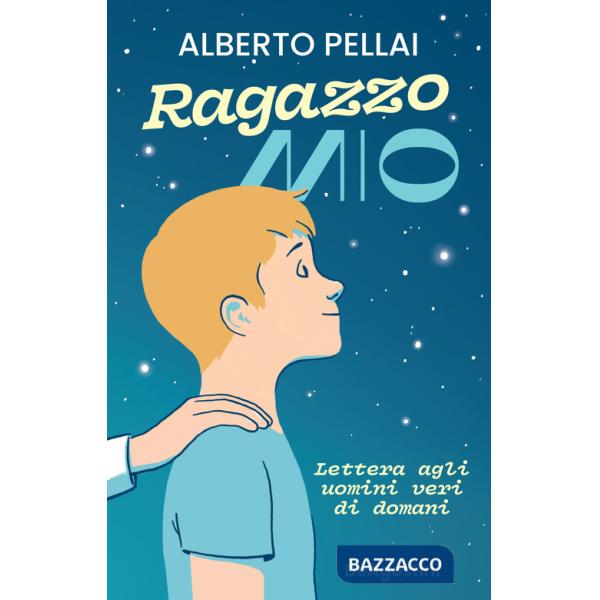 Ragazzo mio. Lettera agli uomini veri di domani