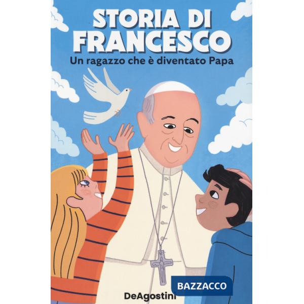 Storia di Francesco. Un ragazzo che è diventato papa