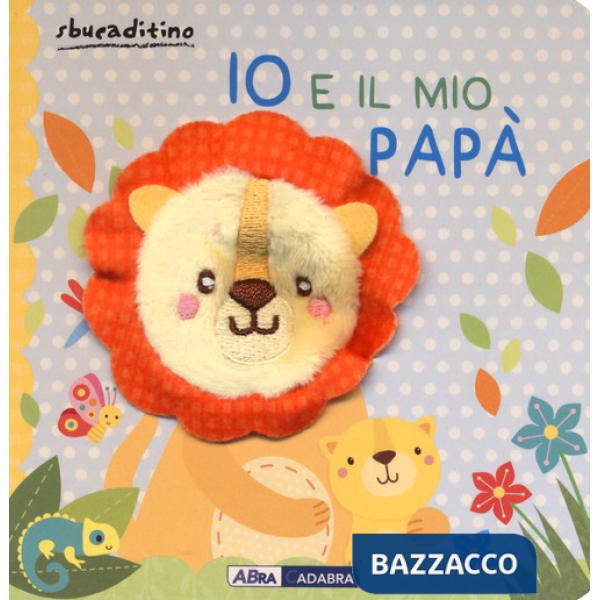 Io e il mio papà. Ediz. a colori