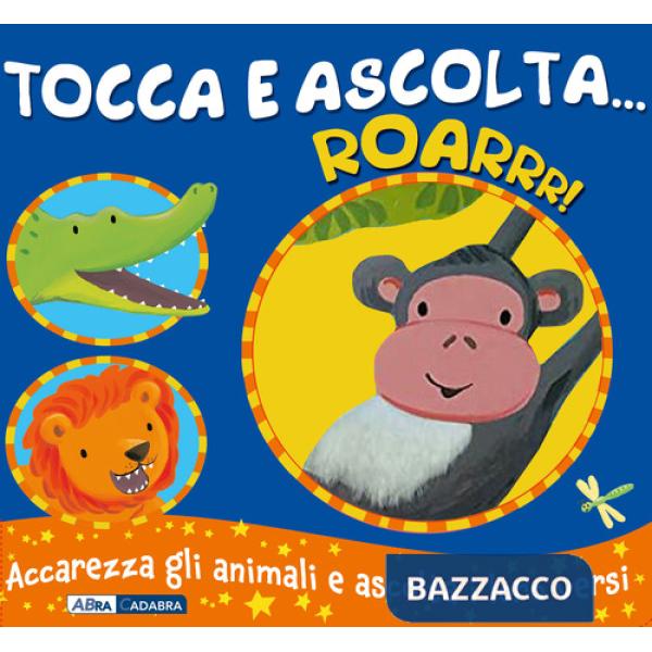 Roarrr! Tocca e ascolta.... Ediz. a colori
