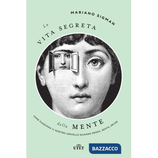 Vita segreta della mente. Come funziona il nostro cervello quando pensa, sente, decide (La)