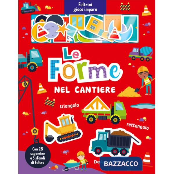 Forme nel cantiere. Feltrini gioco imparo. Ediz. a colori. Con sfondi di feltro (Le)