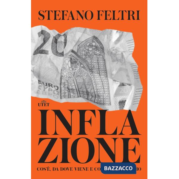 Inflazione. Cos'è, da dove viene e come ne usciremo