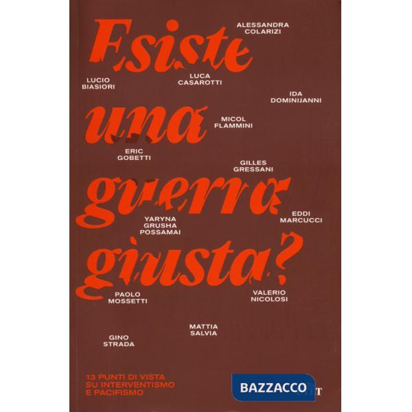 Esiste una guerra giusta? 13 punti di vista su interventismo e pacifismo