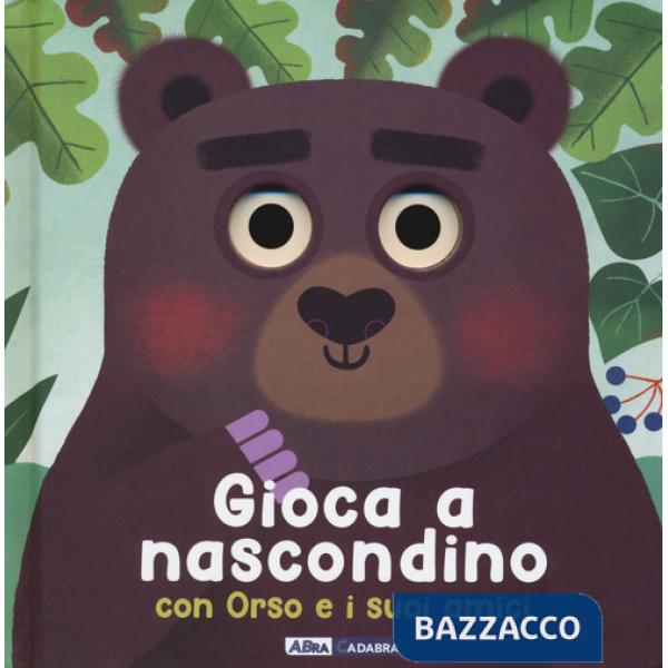 Gioca a nascondino con orso e i suoi amici. Dietro ai buchi. Ediz. a colori