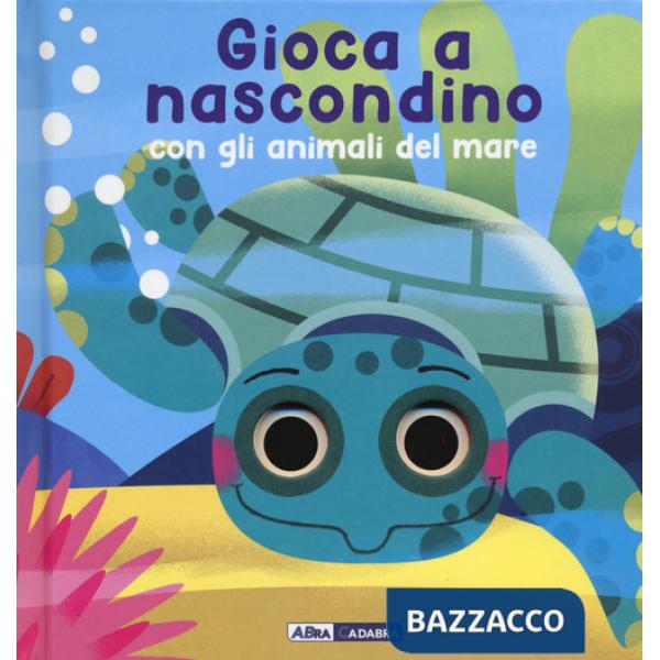 Gioca a nascondino con gli animali del mare. Dietro ai buchi. Ediz. a colori