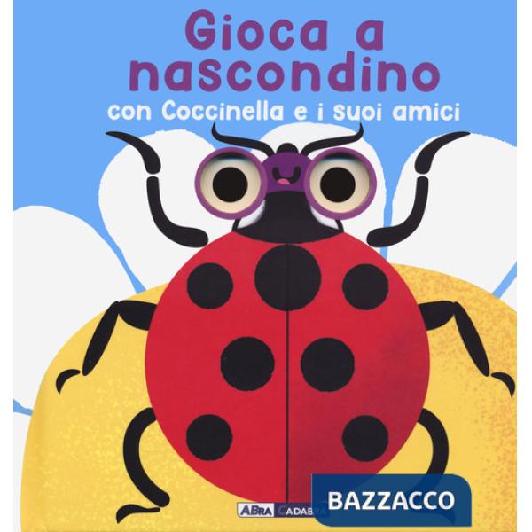 Gioca a nascondino con coccinella e i suoi amici. Dietro ai buchi. Ediz. a colori