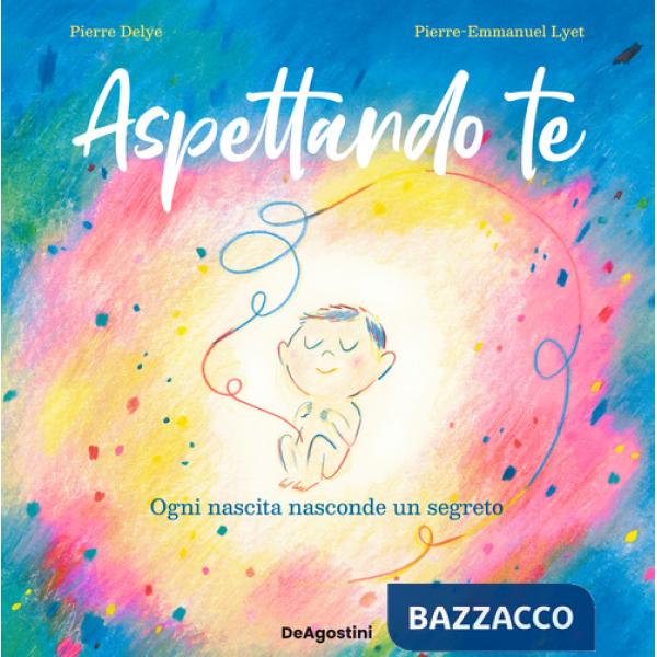 Aspettando te. Ogni nascita nasconde un segreto. Ediz. a colori