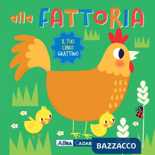 Alla fattoria. Il tuo libro grattino. Ediz. a colori