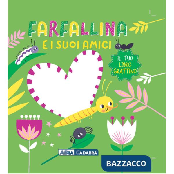 Farfallina e i suoi amici. Il tuo libro grattino. Ediz. a colori