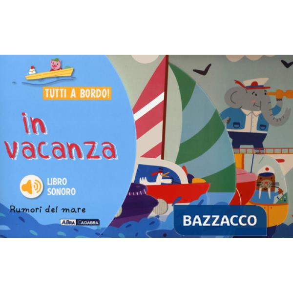 In vacanza. Rumori del mare. Tutti a bordo! Ediz. a colori