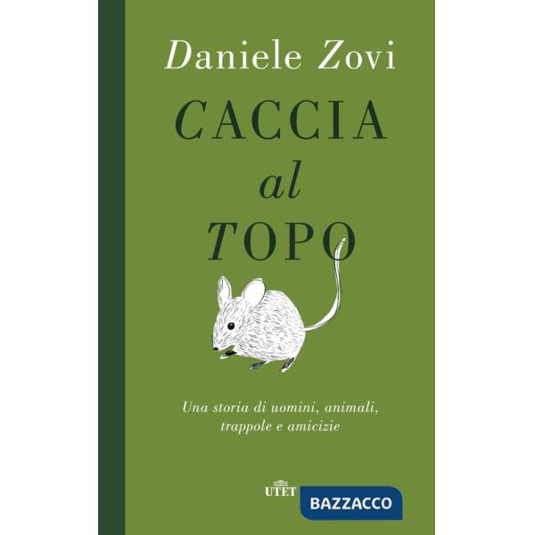 Caccia al topo. Una storia di uomini, animali, trappole e amicizie