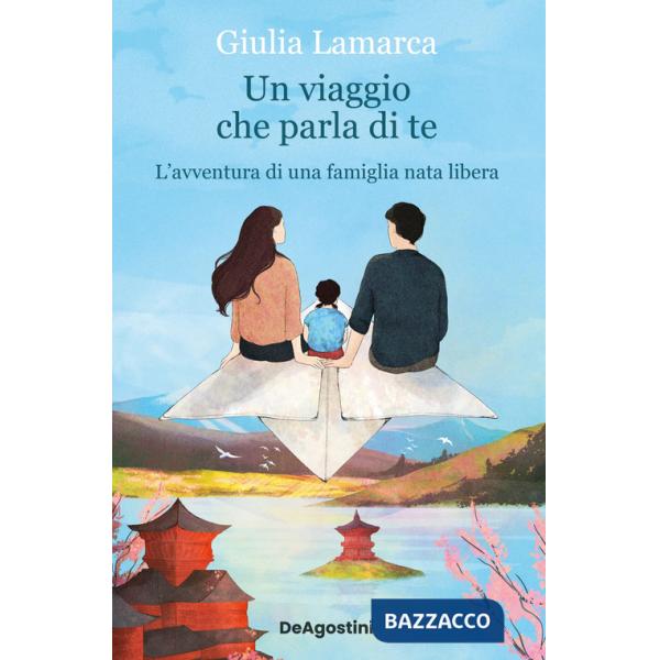 Viaggio che parla di te. L'avventura di una famiglia nata libera (Un)