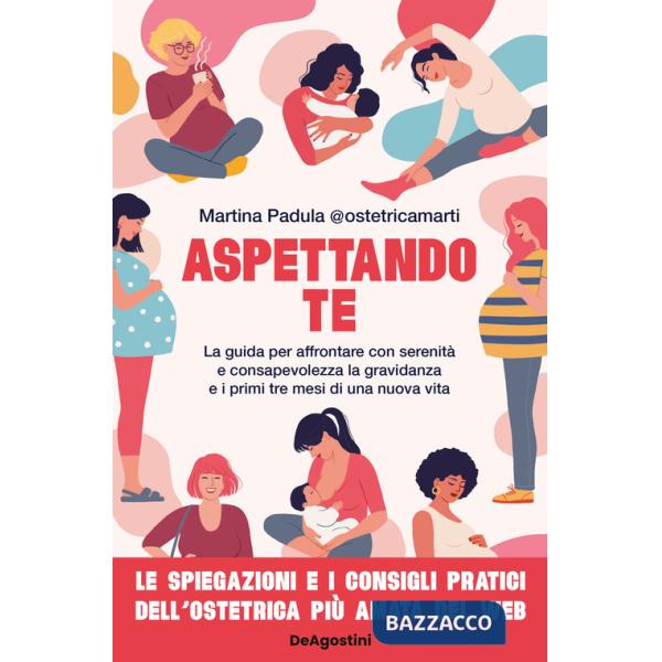 Aspettando te. La guida per affrontare con serenità e consapevolezza la gravidanza e i primi tre mesi di una nuova vita