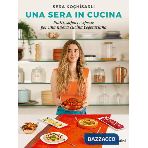 Sera in cucina. Piatti, sapori e spezie per una nuova cucina vegetariana (Una)