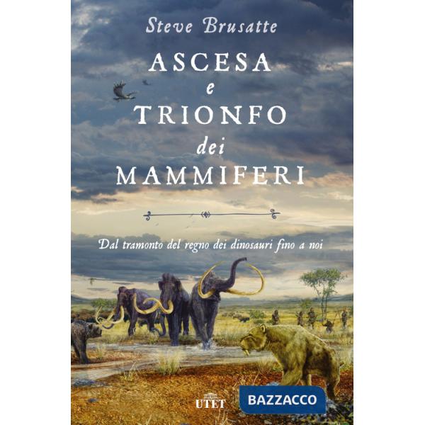 Ascesa e trionfo dei mammiferi. Dal tramonto del regno dei dinosauri fino a noi