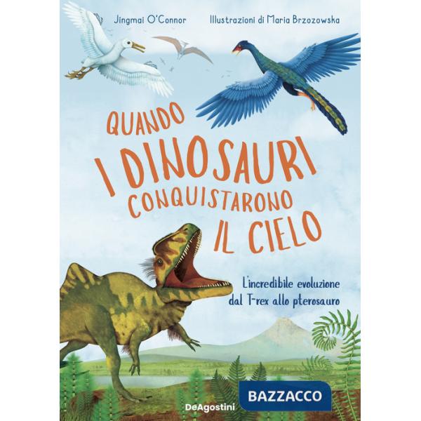 Quando i dinosauri conquistarono il cielo. L'incredibile evoluzione dal T-rex allo pterosauro. Ediz. a colori