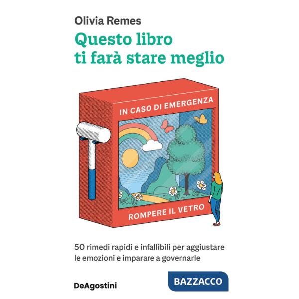Questo libro ti farà stare meglio. 50 rimedi rapidi e infallibili per aggiustare le emozioni e imparare a governarle