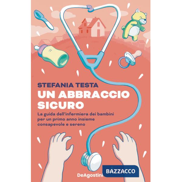 Abbraccio sicuro. La guida dell'infermiera dei bambini per un primo anno insieme consapevole e sereno (Un)