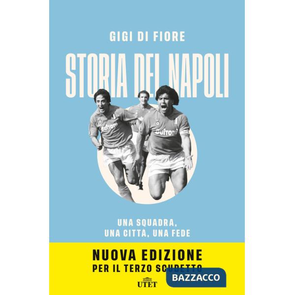 Storia del Napoli. Una squadra, una città, una fede. Nuova ediz.
