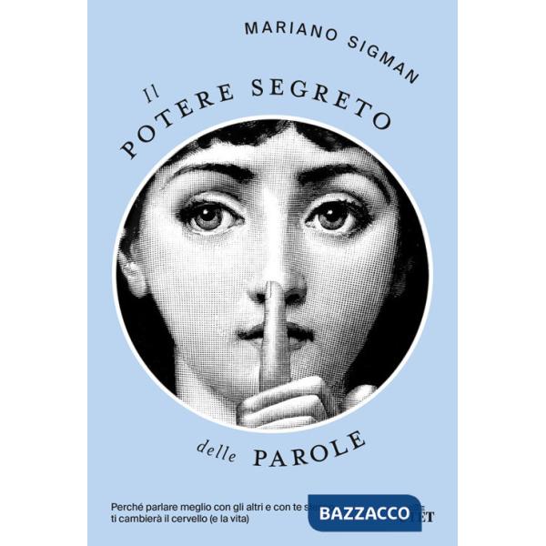 Potere segreto delle parole. Perché parlare meglio con gli altri e con te stesso ti cambierà il cervello (e la vita) (Il)