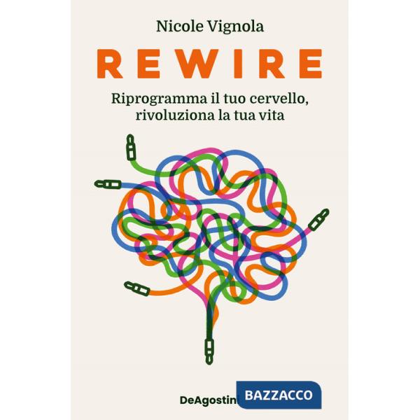 Rewire. Riprogramma il tuo cervello, rivoluziona la tua vita