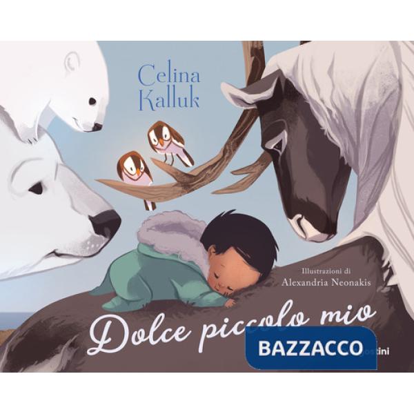 Dolce piccolo mio. Ediz. a colori